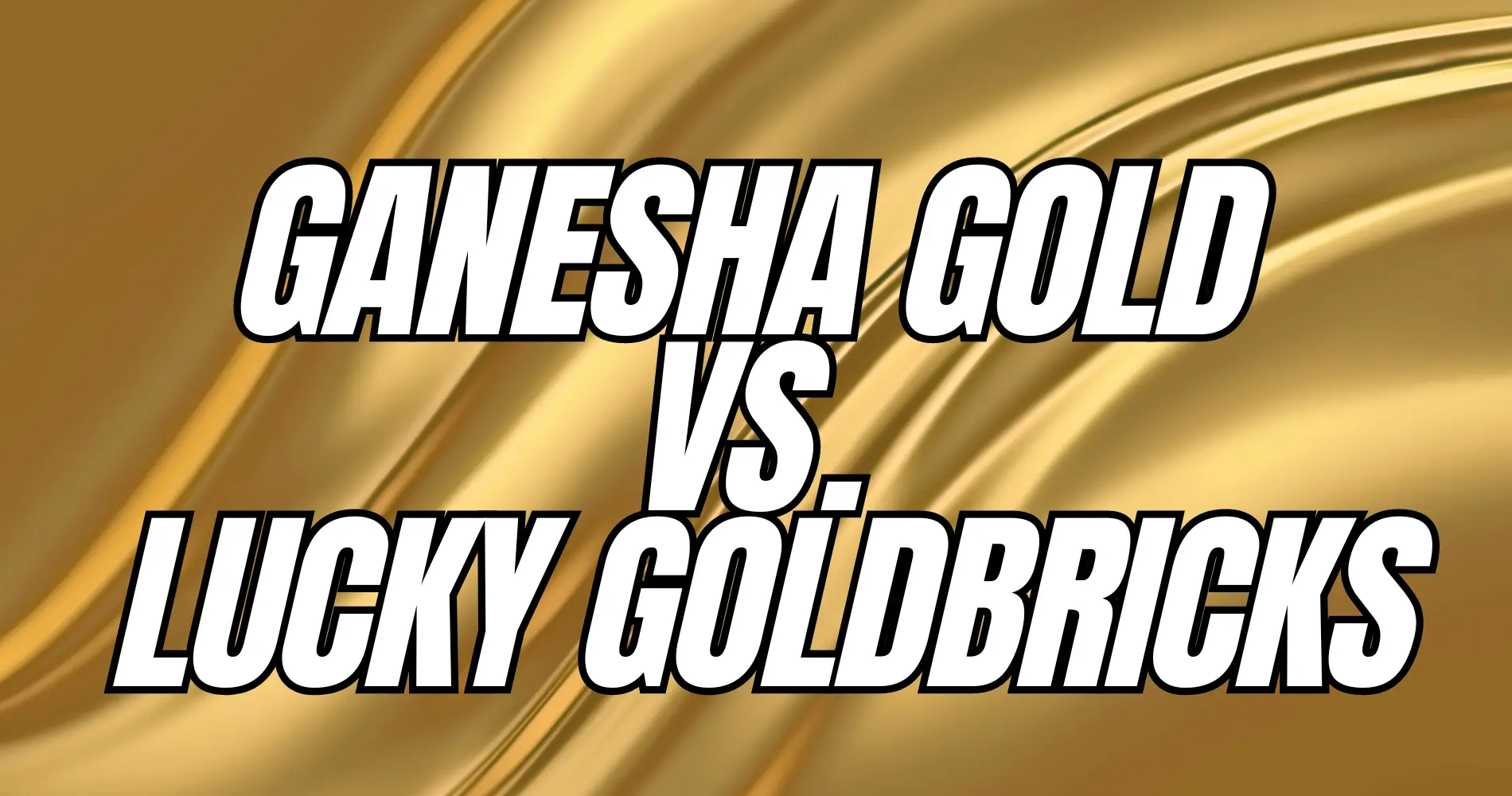 Ganesha Gold vs. Lucky Goldbricks fi