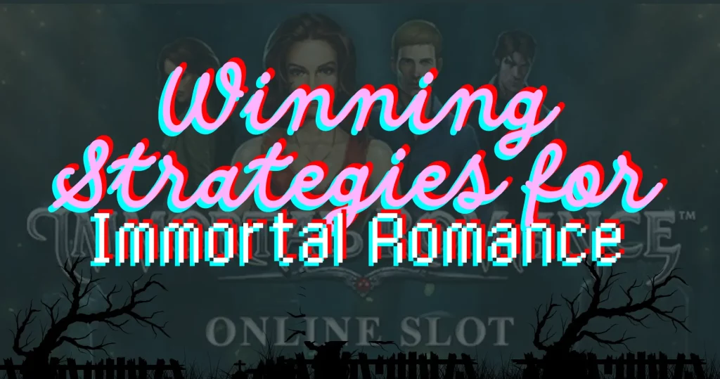 Winning Strategies for Immortal Romance