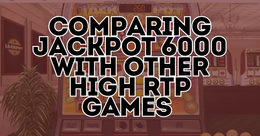 Comparing Jackpot 6000 with Other High RTP Games