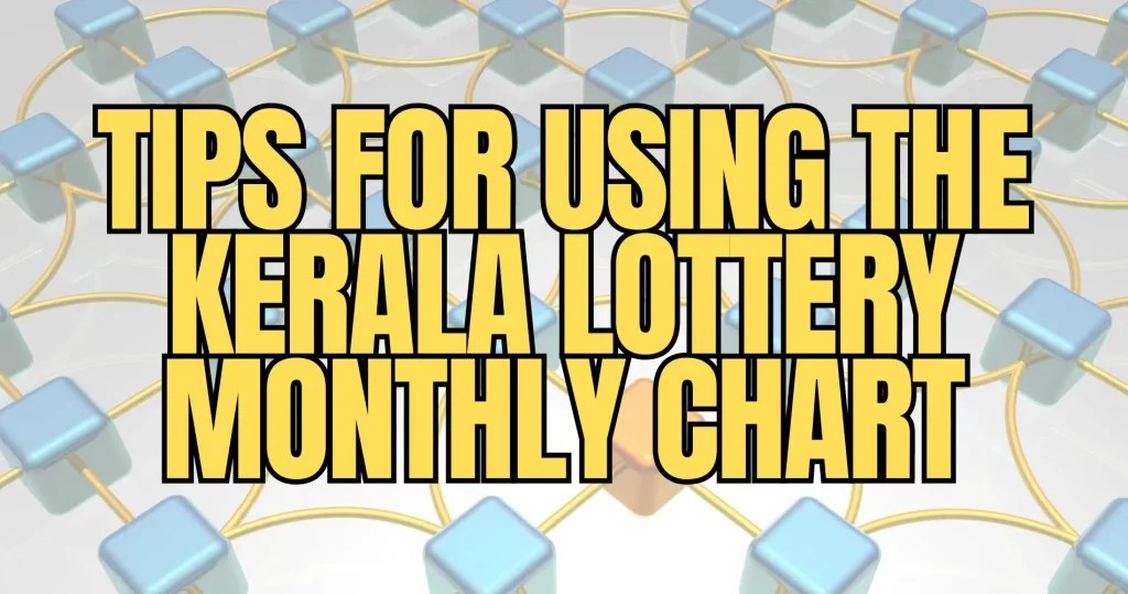 Tips for Using the Kerala Lottery Monthly Chart