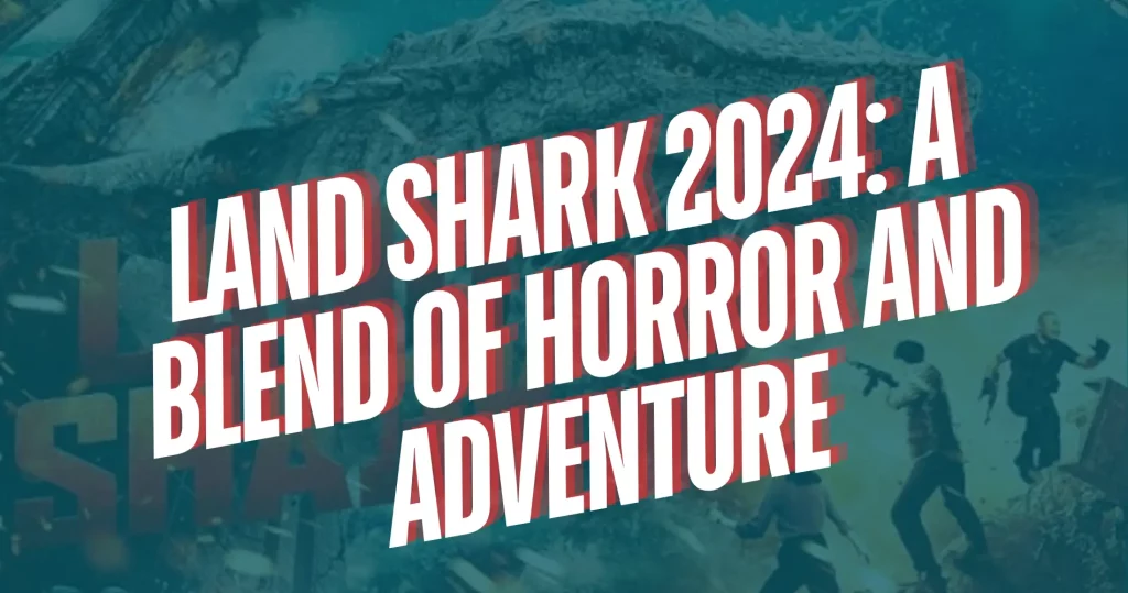 Land Shark 2024: A Blend of Horror and Adventure